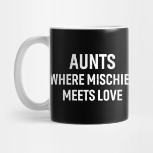 Aunts Where mischief meets love Mug